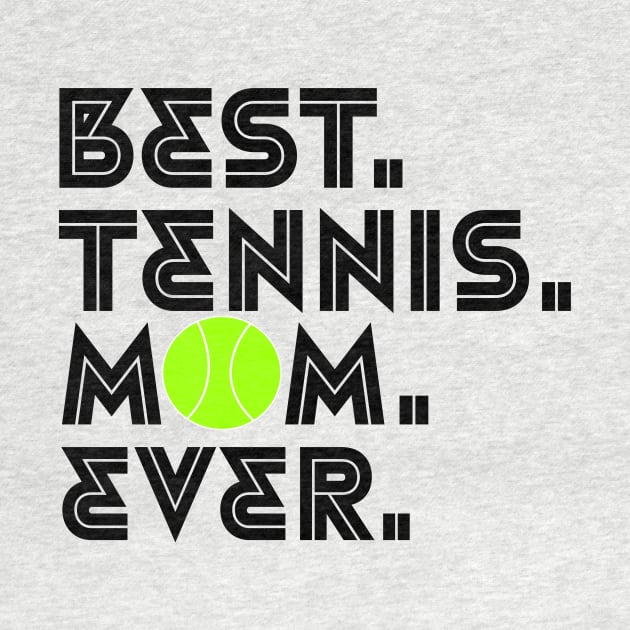 BEST TENNIS MOM EVER by King Chris